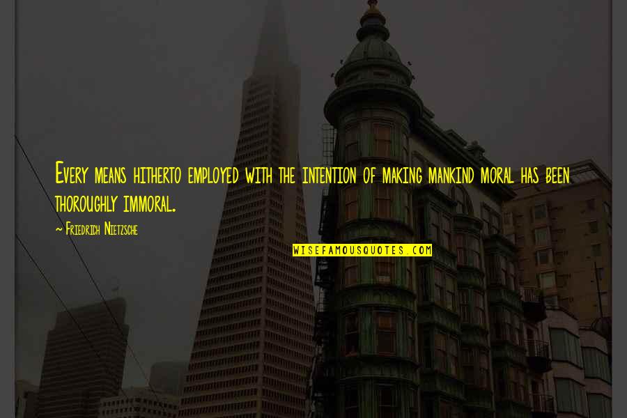 Hitting Puberty Quotes By Friedrich Nietzsche: Every means hitherto employed with the intention of Hitting Puberty Quotes By Friedrich Nietzsche: Every means hitherto employed with the intention of