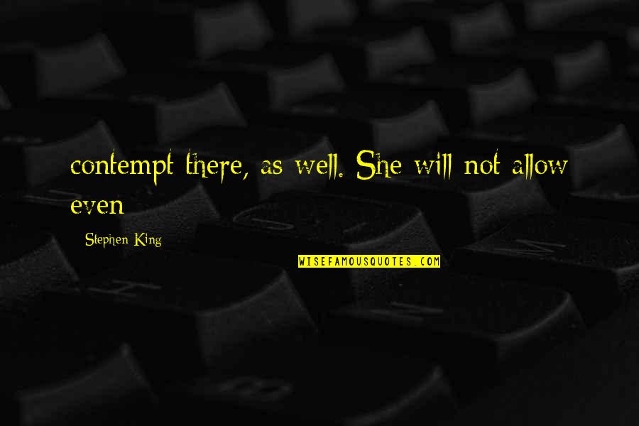 Hitting Puberty Quotes By Stephen King: contempt there, as well. She will not allow