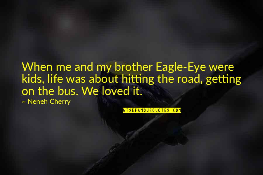 Hitting Quotes By Neneh Cherry: When me and my brother Eagle-Eye were kids,