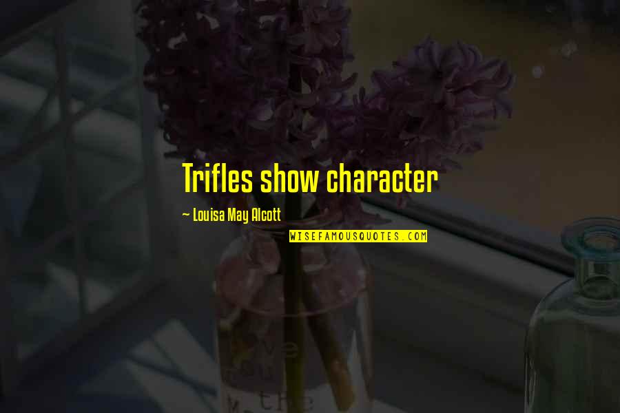Hitting Rock Bottom Bible Quotes By Louisa May Alcott: Trifles show character