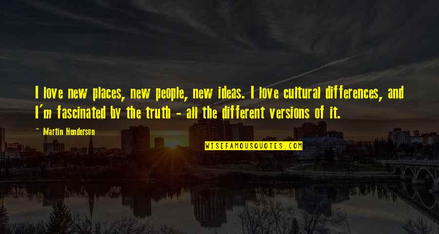 Hitting Rock Bottom Quotes By Martin Henderson: I love new places, new people, new ideas.