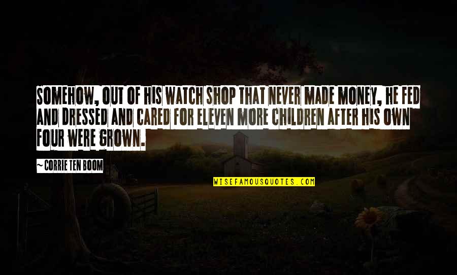 Hitting Targets Quotes By Corrie Ten Boom: Somehow, out of his watch shop that never Hitting Targets Quotes By Corrie Ten Boom: Somehow, out of his watch shop that never