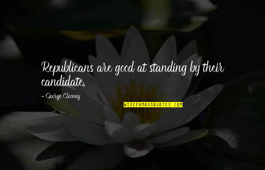 Hitting Targets Quotes By George Clooney: Republicans are good at standing by their candidate. Hitting Targets Quotes By George Clooney: Republicans are good at standing by their candidate.
