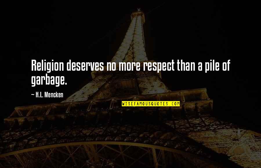 Hitting Targets Quotes By H.L. Mencken: Religion deserves no more respect than a pile Hitting Targets Quotes By H.L. Mencken: Religion deserves no more respect than a pile