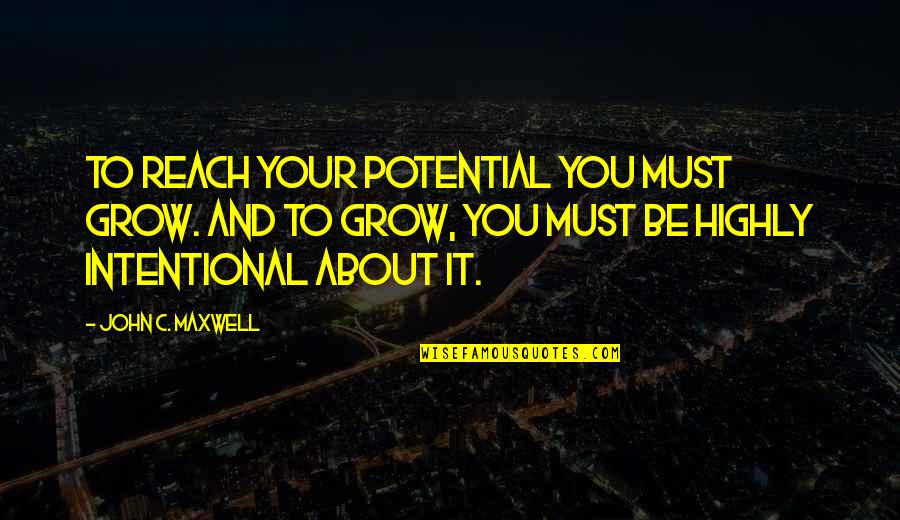 Hitting Targets Quotes By John C. Maxwell: To reach your potential you must grow. And Hitting Targets Quotes By John C. Maxwell: To reach your potential you must grow. And