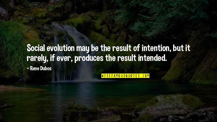 Hitting The Bottom Quotes By Rene Dubos: Social evolution may be the result of intention,