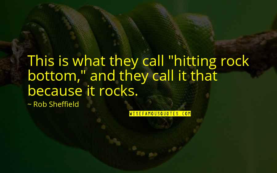 Hitting The Bottom Quotes By Rob Sheffield: This is what they call "hitting rock bottom,"