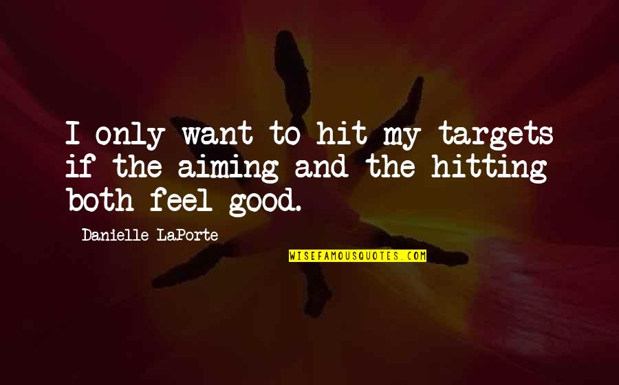 Hitting The Target Quotes By Danielle LaPorte: I only want to hit my targets if
