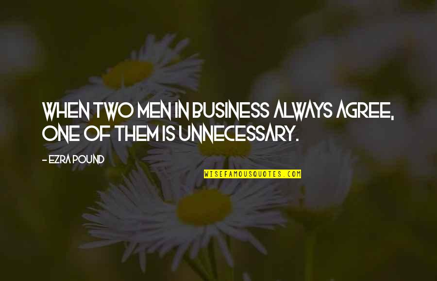 Hitting Your Goals Quotes By Ezra Pound: When two men in business always agree, one