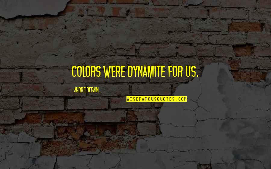 Hitungan Jawa Weton Quotes By Andre Derain: Colors were dynamite for us.