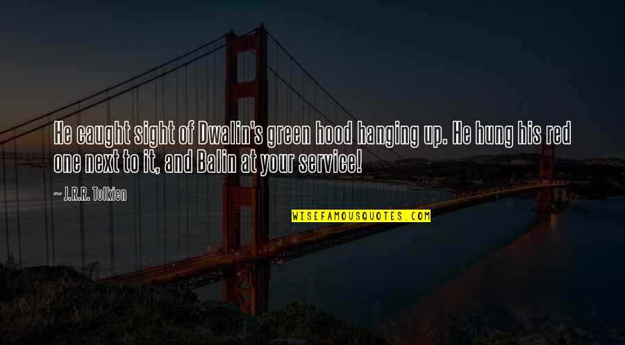 Hitungan Jawa Weton Quotes By J.R.R. Tolkien: He caught sight of Dwalin's green hood hanging