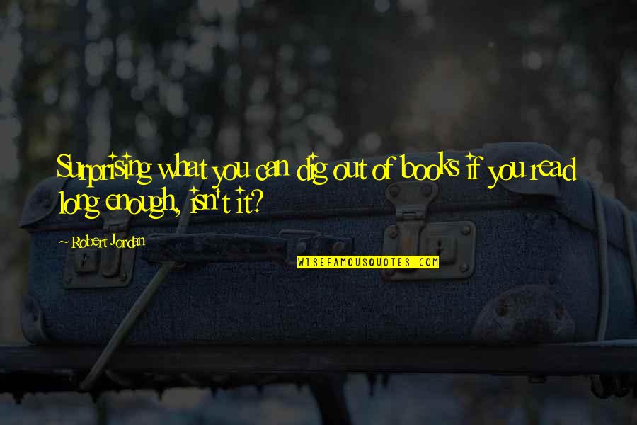 Hitungan Jawa Weton Quotes By Robert Jordan: Surprising what you can dig out of books