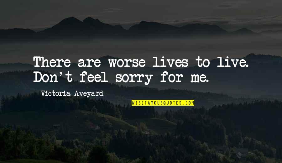 Hitungan Jawa Weton Quotes By Victoria Aveyard: There are worse lives to live. Don't feel