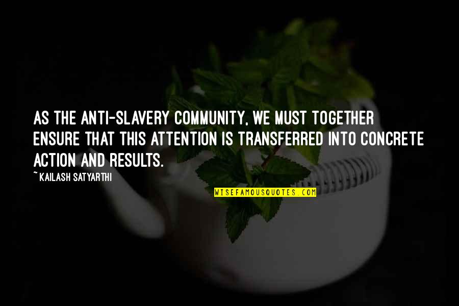 Hitunglah Jumlah Quotes By Kailash Satyarthi: As the anti-slavery community, we must together ensure