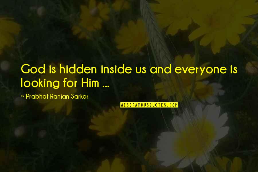 Hitunglah Jumlah Quotes By Prabhat Ranjan Sarkar: God is hidden inside us and everyone is