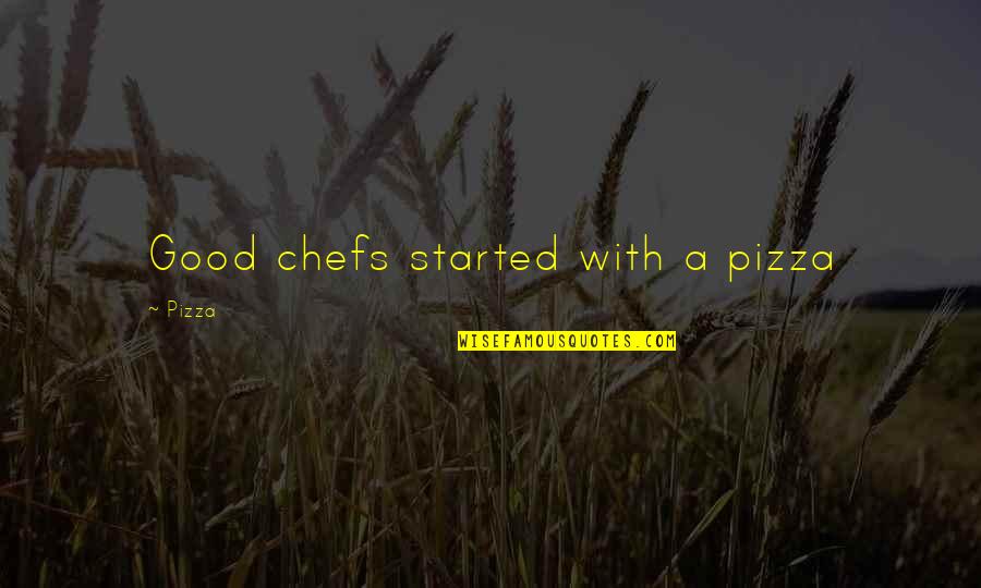 Hitzer 503 Quotes By Pizza: Good chefs started with a pizza
