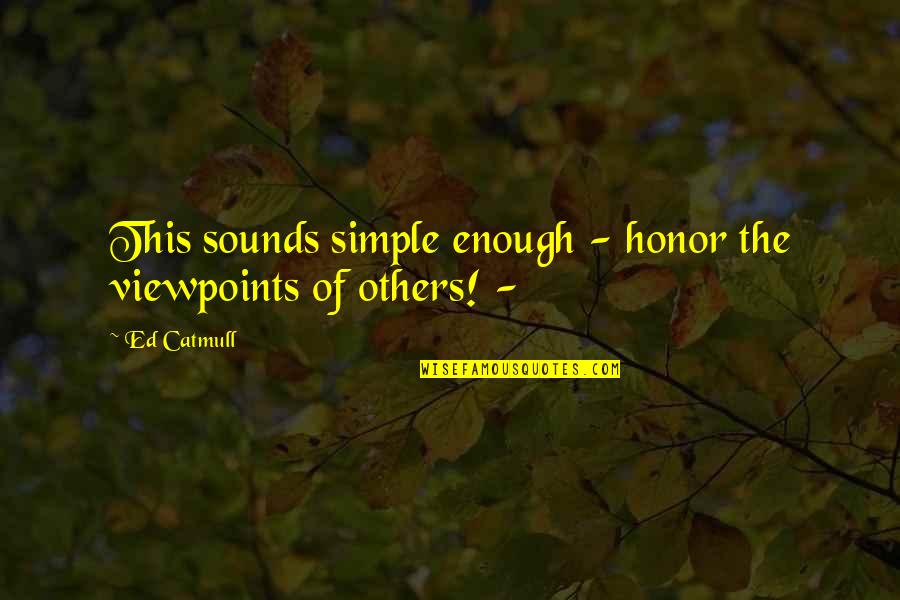 Hitzfelder Quotes By Ed Catmull: This sounds simple enough - honor the viewpoints