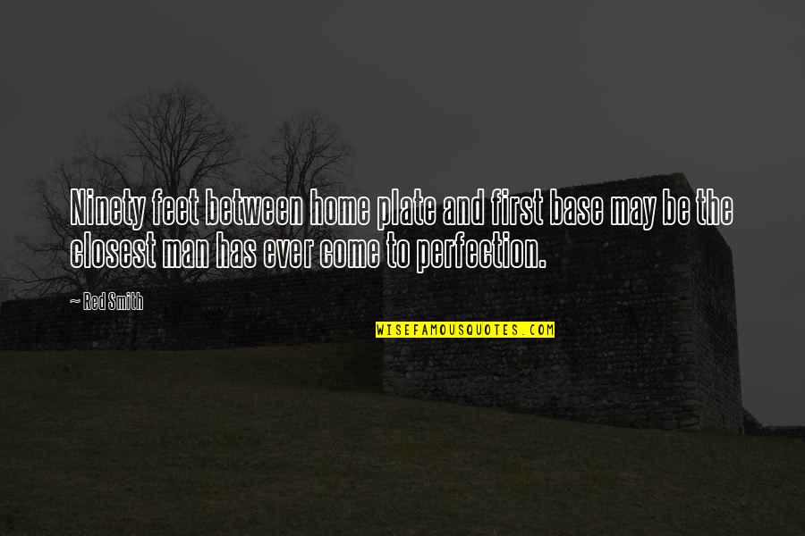 Hitzfelder Quotes By Red Smith: Ninety feet between home plate and first base Hitzfelder Quotes By Red Smith: Ninety feet between home plate and first base