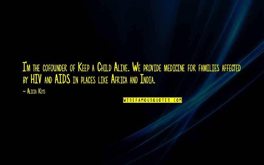 Hiv Aids In Africa Quotes By Alicia Keys: I'm the cofounder of Keep a Child Alive.