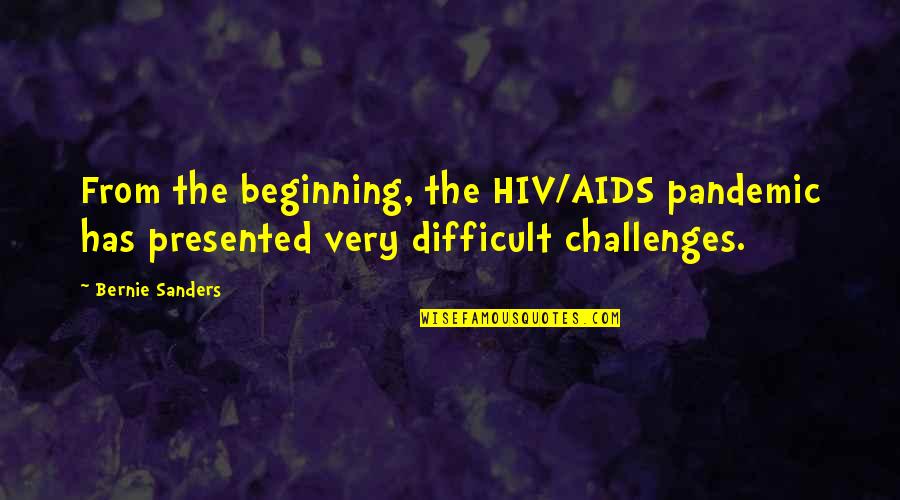 Hiv Aids Pandemic Quotes By Bernie Sanders: From the beginning, the HIV/AIDS pandemic has presented