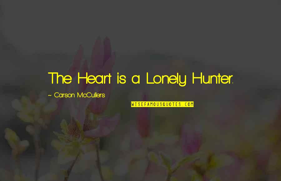 Hiv Aids Pandemic Quotes By Carson McCullers: The Heart is a Lonely Hunter.