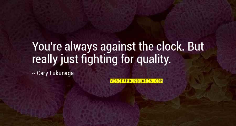 Hiv Awareness Quotes By Cary Fukunaga: You're always against the clock. But really just