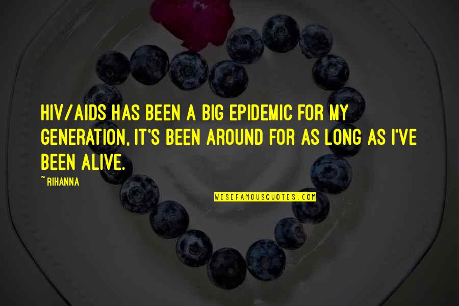 Hiv Epidemic Quotes By Rihanna: HIV/AIDS has been a big epidemic for my