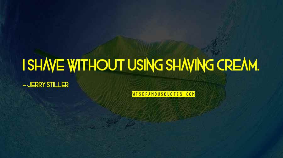 Hiv Get Tested Quotes By Jerry Stiller: I shave without using shaving cream.
