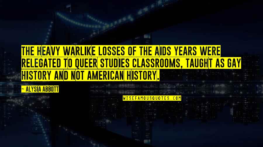 Hiv Quotes By Alysia Abbott: The heavy warlike losses of the AIDS years