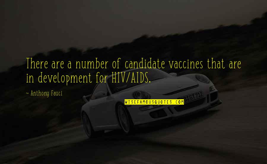 Hiv Quotes By Anthony Fauci: There are a number of candidate vaccines that