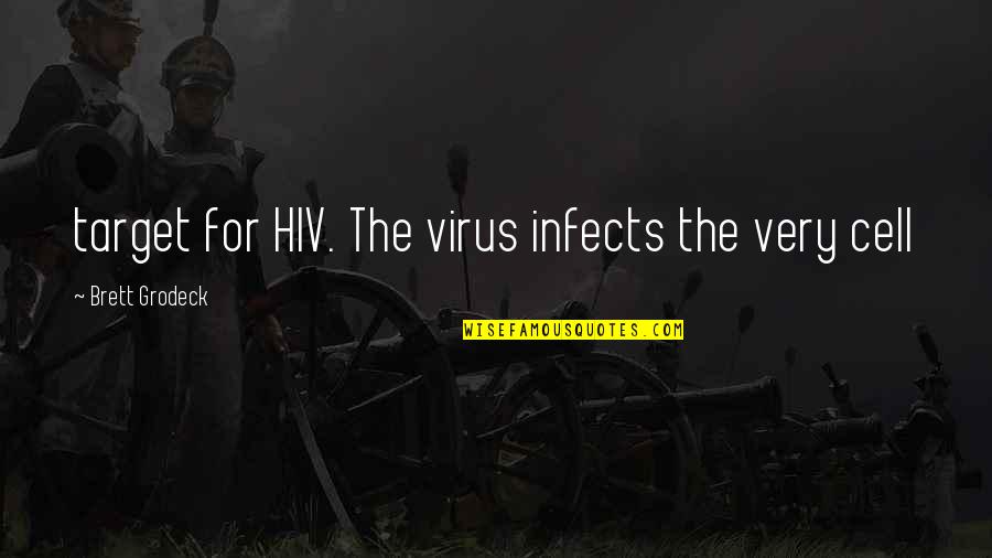 Hiv Quotes By Brett Grodeck: target for HIV. The virus infects the very