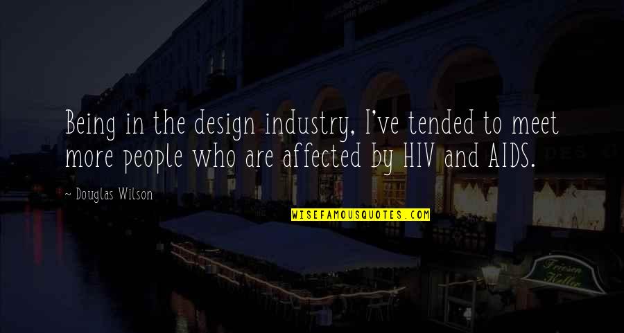 Hiv Quotes By Douglas Wilson: Being in the design industry, I've tended to