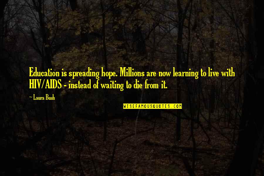 Hiv Quotes By Laura Bush: Education is spreading hope. Millions are now learning