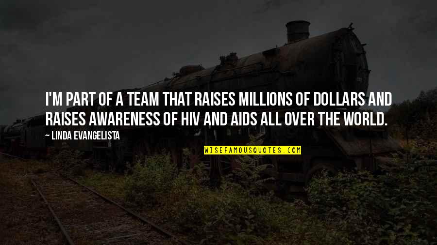 Hiv Quotes By Linda Evangelista: I'm part of a team that raises millions