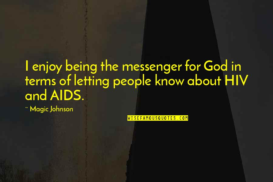 Hiv Quotes By Magic Johnson: I enjoy being the messenger for God in