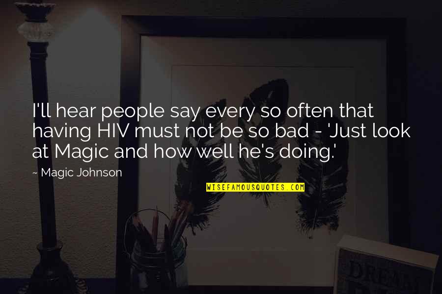 Hiv Quotes By Magic Johnson: I'll hear people say every so often that