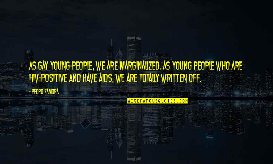 Hiv Quotes By Pedro Zamora: As gay young people, we are marginalized. As