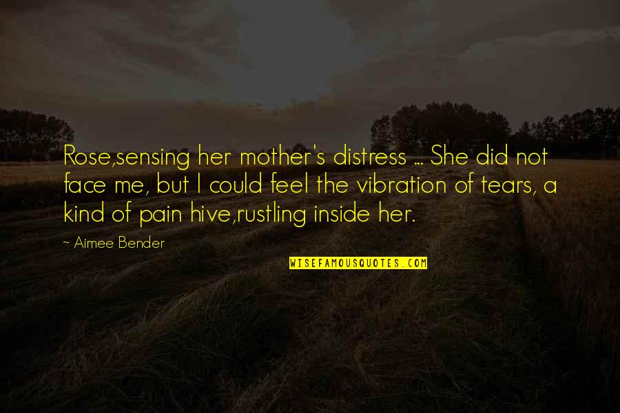 Hive Quotes By Aimee Bender: Rose,sensing her mother's distress ... She did not