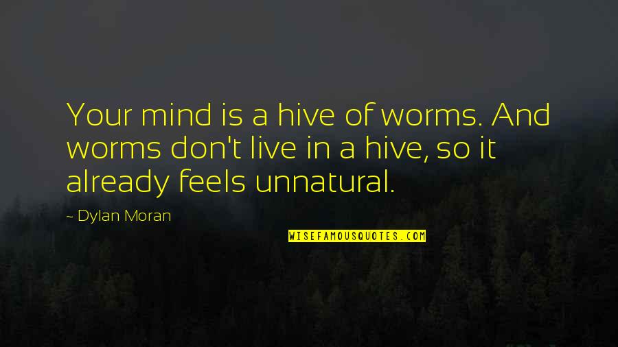 Hive Quotes By Dylan Moran: Your mind is a hive of worms. And