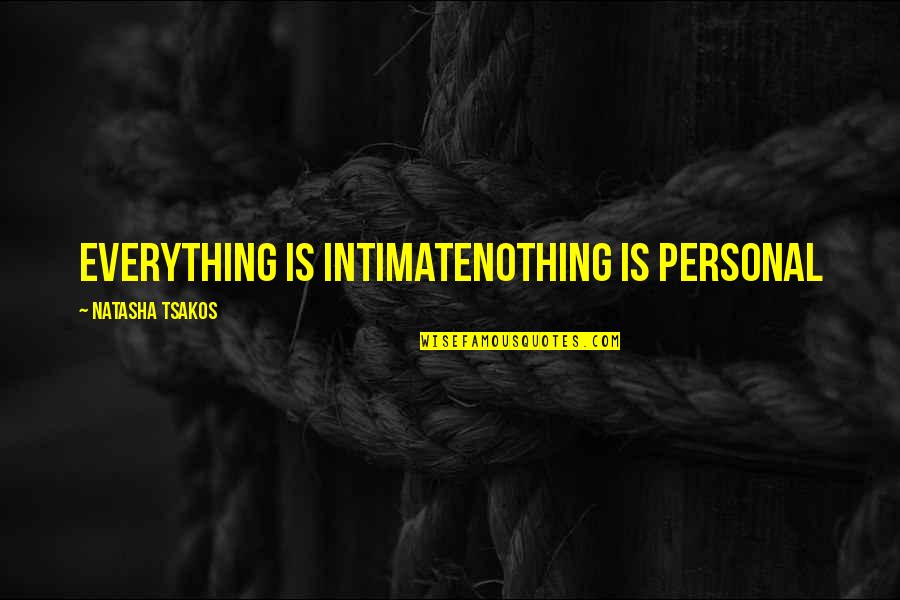 Hive Quotes By Natasha Tsakos: Everything is intimateNothing is personal