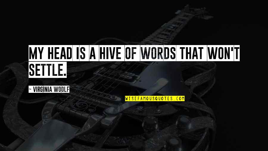 Hive Quotes By Virginia Woolf: My head is a hive of words that