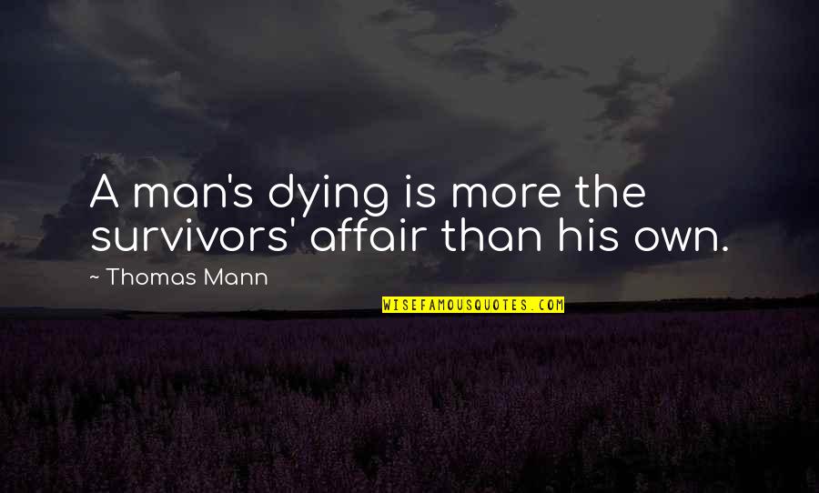 Hives Quotes By Thomas Mann: A man's dying is more the survivors' affair