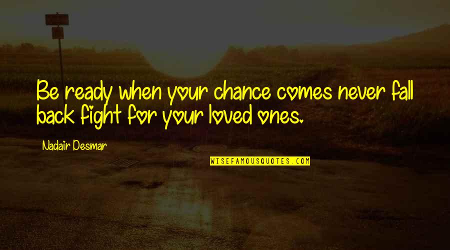Hiwalayan Quotes By Nadair Desmar: Be ready when your chance comes never fall