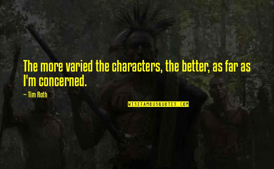 Hiwalayan Quotes By Tim Roth: The more varied the characters, the better, as