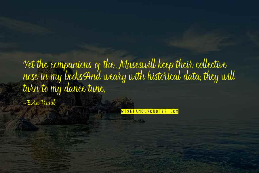 Hixenbaugh Art Quotes By Ezra Pound: Yet the companions of the Museswill keep their
