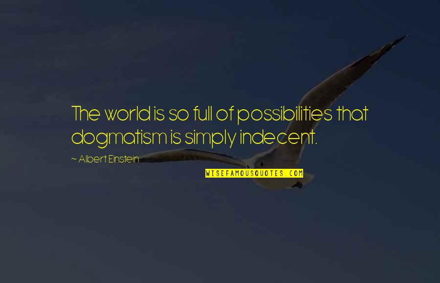 Hixenbaughs Quotes By Albert Einstein: The world is so full of possibilities that