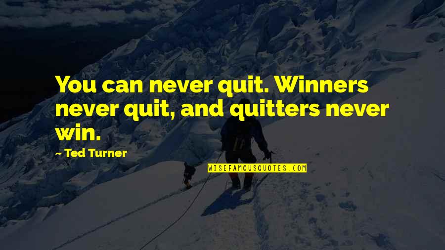 Hiya App Quotes By Ted Turner: You can never quit. Winners never quit, and