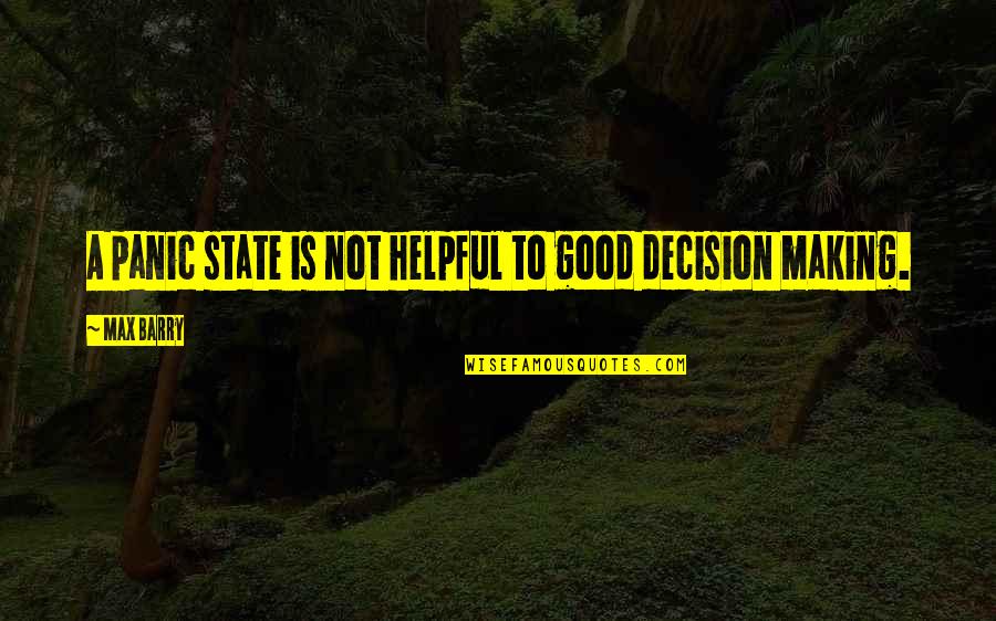 Hiyashi Quotes By Max Barry: A panic state is not helpful to good