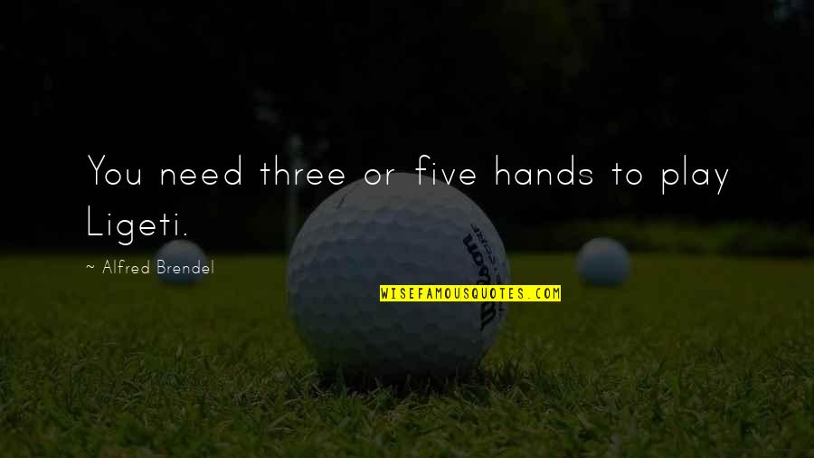 Hiyoshi Prince Quotes By Alfred Brendel: You need three or five hands to play