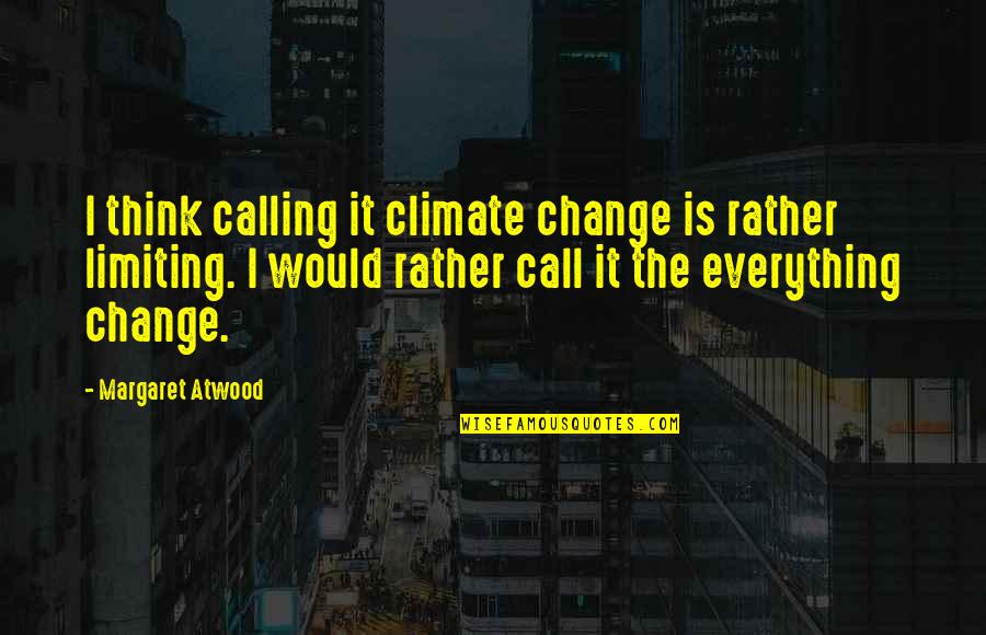 Hiyoshi Wakashi Quotes By Margaret Atwood: I think calling it climate change is rather Hiyoshi Wakashi Quotes By Margaret Atwood: I think calling it climate change is rather